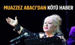 Muazzez Abacı’dan korkutan haber!
