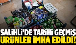Salihli’de tarihi geçmiş ürünler imha edildi!