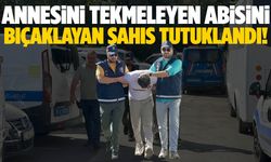 Annesini tekmeleyen, ağabeyini bıçaklayan şahıs tutuklandı