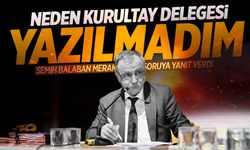Semih Balaban'dan kurultay delegeliği tartışmalarına yanıt