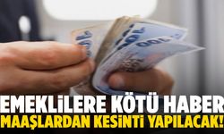 Emeklilere kötü haber! Maaşlardan kesinti yapılacak…