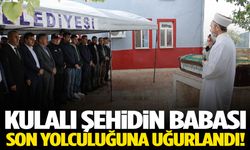 Şehit babası son yolculuğuna uğurlandı
