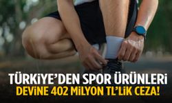 Türkiye’den spor ürünleri devine 402 milyon TL ceza!