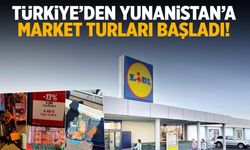 Türkiye'den Yunanistan'a market turları başlıyor