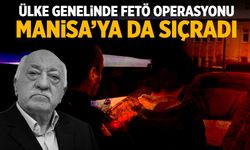 Ülke genelinde FETÖ operasyonu Manisa'ya da sıçradı