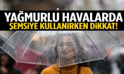 Yağmurlu günlerde şemsiyeniz tehlike saçabilir! Açmadan önce kontrol edin