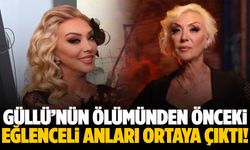 Güllü’nün ölümünden önceki eğlence anları ortaya çıktı