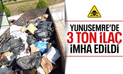 Yunusemre'de 3 ton ilaç imha edildi