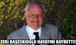 Zeki Başeskioğlu hayatını kaybetti!