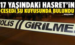 17 yaşındaki kız günlerdir aranıyordu… Cesedi su kuyusundan çıktı!