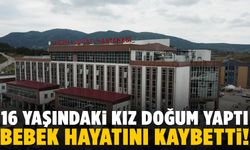 16 yaşındaki kız doğum yaptı… Bebek hayatını kaybetti!