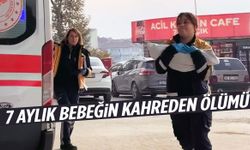 7 aylık bebeğin kahreden ölümü