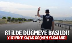 81 ilde düğmeye basıldı! Yüzlerce kaçak göçmen yakalandı