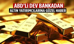 ABD’li dev bankadan altın yatırımcısına müjde