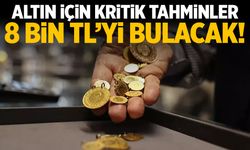 Altın önce düşecek sonra yükselecek! Gram altında 8 bin TL hedefi...