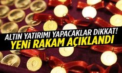 Altın yatırımı yapacaklar dikkat! Yeni rakam açıklandı