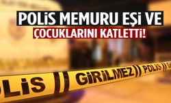 Antalya’da polis memuru eşi ve çocuklarını katletti!