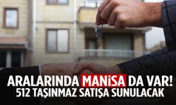 Aralarında Manisa da var! 512 taşınmaz satışa sunulacak