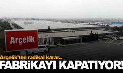 Arçelik fabrikasını kapatıyor... 411 çalışana 3 milyon dolar tazminat ödenecek!