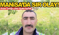 Manisa’da gizemli olay… Avcı tarafından vurulan çoban hayatını kaybetti!