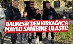 Balıkesir’den Kırkağaç’a… Maylo sahibine ulaştı!