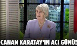 Canan Karatay’ın acı günü!