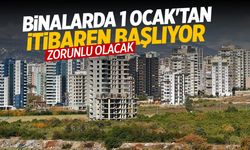 Binalarda yeni zorunluluk! 1 Ocak'ta başlıyor...