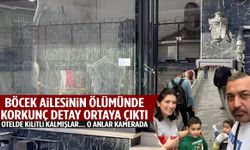 Böcek ailesinin ölümünde korkunç detay! Otelde kilitli kalmışlar… O anlar kamerada!