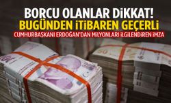 Borcu olan milyonlara müjde! Bugünden itibaren geçerli...