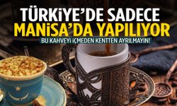 Bu kahveyi içmeden Manisa’dan ayrılmayın! Hikayesi dikkat çekiyor…