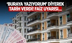 ‘Buraya Yazıyorum’ diyerek tarih verdi! Faiz uyarısı...
