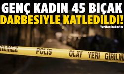 20 yaşındaki genç kadın kocası tarafından 45 yerinden bıçaklandı!