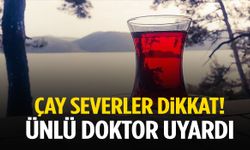 Çay severler dikkat! Ünlü doktor uyardı…