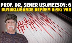 Prof. Dr. Şener Üşümezsoy: 6 büyüklüğünde deprem riski var