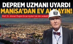 Deprem uzmanı Prof. Dr. Ercan: Manisa ve Turgutlu'dan ev almayın!