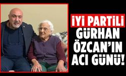İYİ Partili Gürhan Özcan’ın acı günü! Annesini kaybetti