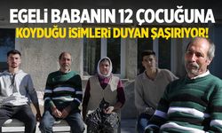 Egeli babanın 12 çocuğuna koyduğu isimleri duyan şaşırıyor