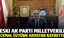 Eski AK Parti Milletvekili Cemal Öztürk hayatını kaybetti