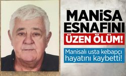 Manisalı usta kebapçı hayatını kaybetti!
