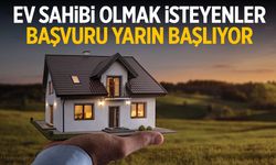 Ev sahibi olmak isteyenler için başvurular yarın başlıyor!
