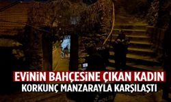 Evinin bahçesine çıkan kadın korkunç manzarayla karşılaştı