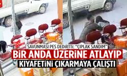 Bir anda genç kadının üzerine atlayıp kıyafetini çıkarmaya çalıştı: “Çıplak sandım”
