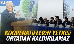 Genel Başkan Uysal: “Kooperatiflerin yetkisi ortadan kaldırılamaz”
