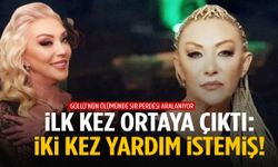 Güllü’nün ölümü sonrası ortaya çıkan şok detay: İki kez yardım istemiş!