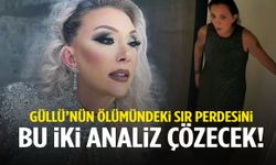 Güllü’nün ölümündeki sır perdesini bu iki analiz çözecek!