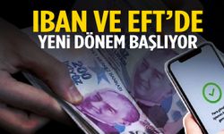IBAN ve EFT’de yeni dönem başlıyor!