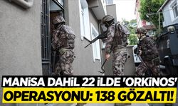 Manisa dahil 22 ilde operasyon! 138 üst düzey isim yakalandı!