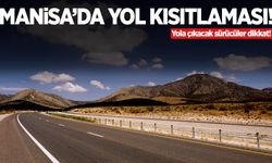 Sürücüler dikkat! Manisa’da yol kısıtlaması!
