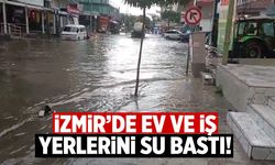 İzmir'de ev ve iş yerlerini su bastı!