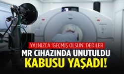 İzmir’de MR cihazında unutulan kadın kabusu yaşadı! Bir saat boyunca…